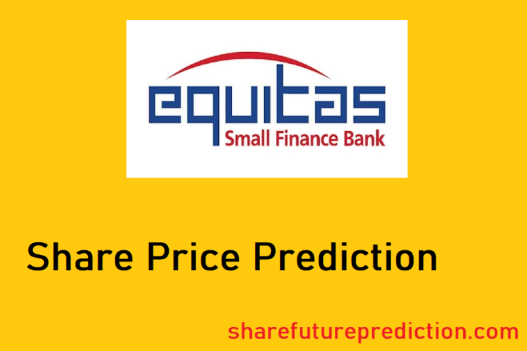 Equitas Small Finance Bank Share Price Prediction 2023, 2024, 2025